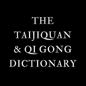 The Taijiquan & Qi Gong Dictionary - especially for Tai Chi beginners