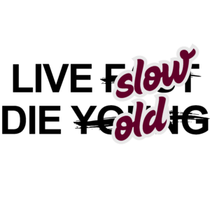 live slow die old